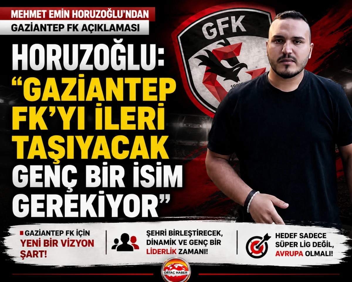 Gazeteci Mehmet Emin Horuzoğlu: "Gaziantep FK'yı İleri Taşıyacak Gen&ccedil; Bir Başkan Gerekiyor ! "