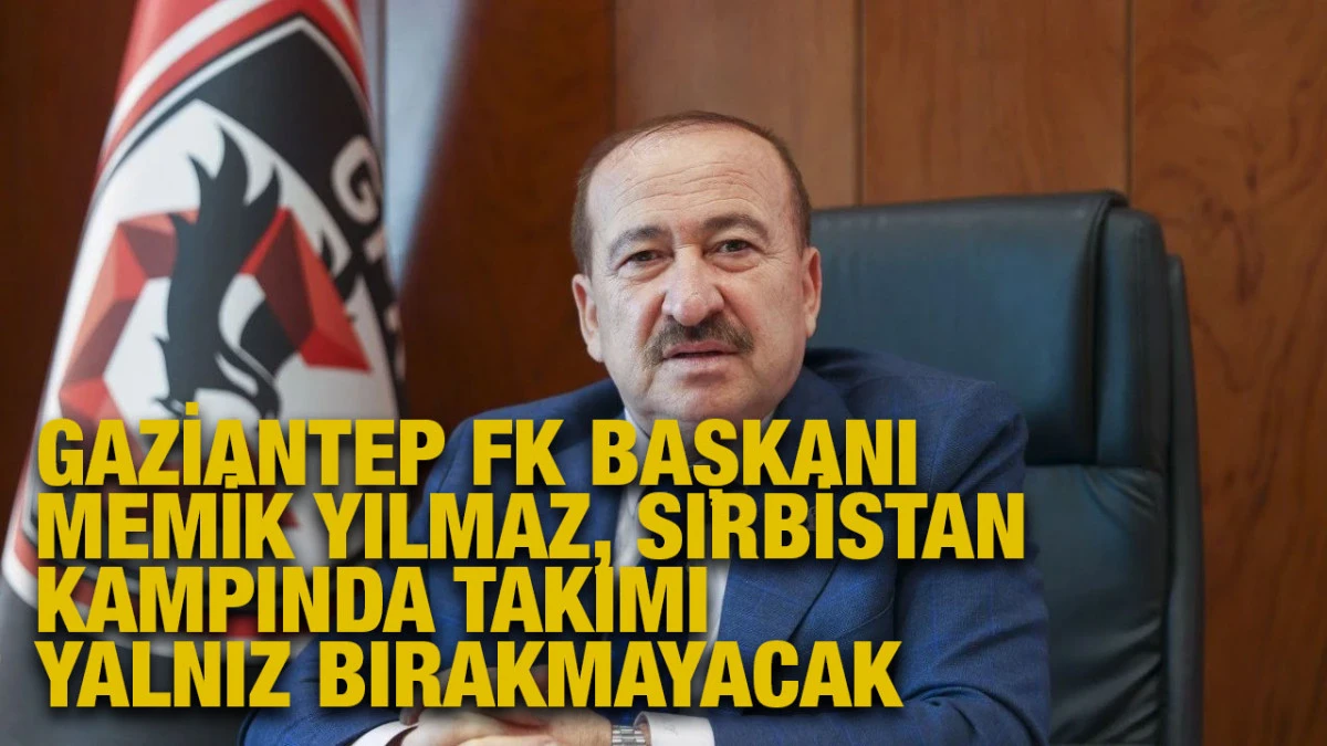 Gaziantep FK Başkanı Memik Yılmaz, Takımı Yalnız Bırakmayacak..