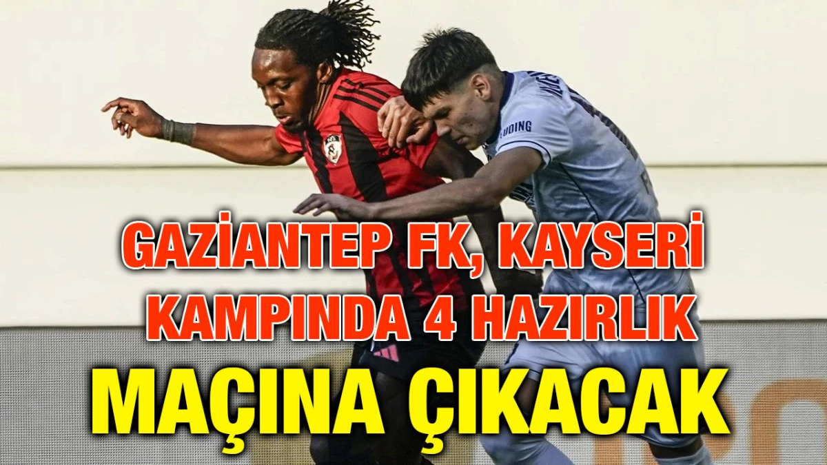 Gaziantep FK, Kayseri Kampında 4 Hazırlık Maçına Çıkacak