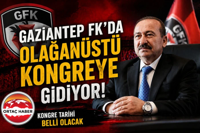 Gaziantep FK&rsquo;da Olağan&uuml;st&uuml; Kongre S&uuml;reci: Y&ouml;netimde K&ouml;kl&uuml; Değişim Bekleniyor !