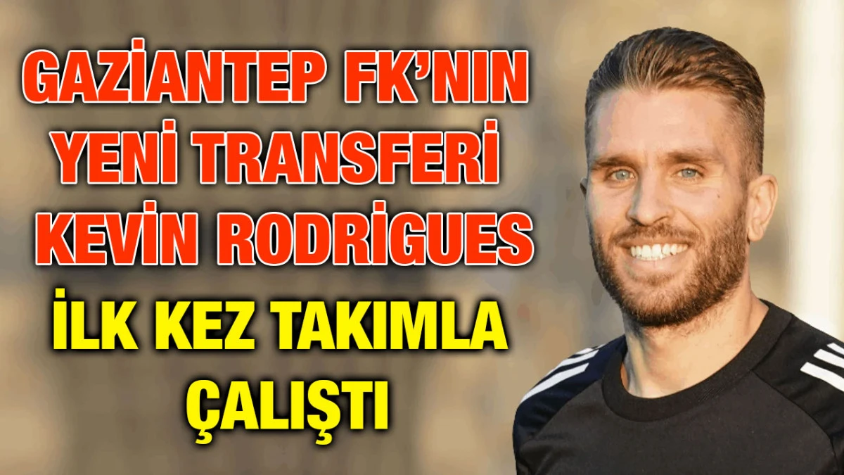 Gaziantep FK’nın Yeni Transferi Kevin Rodrigues İlk Kez Takımla Çalıştı 
