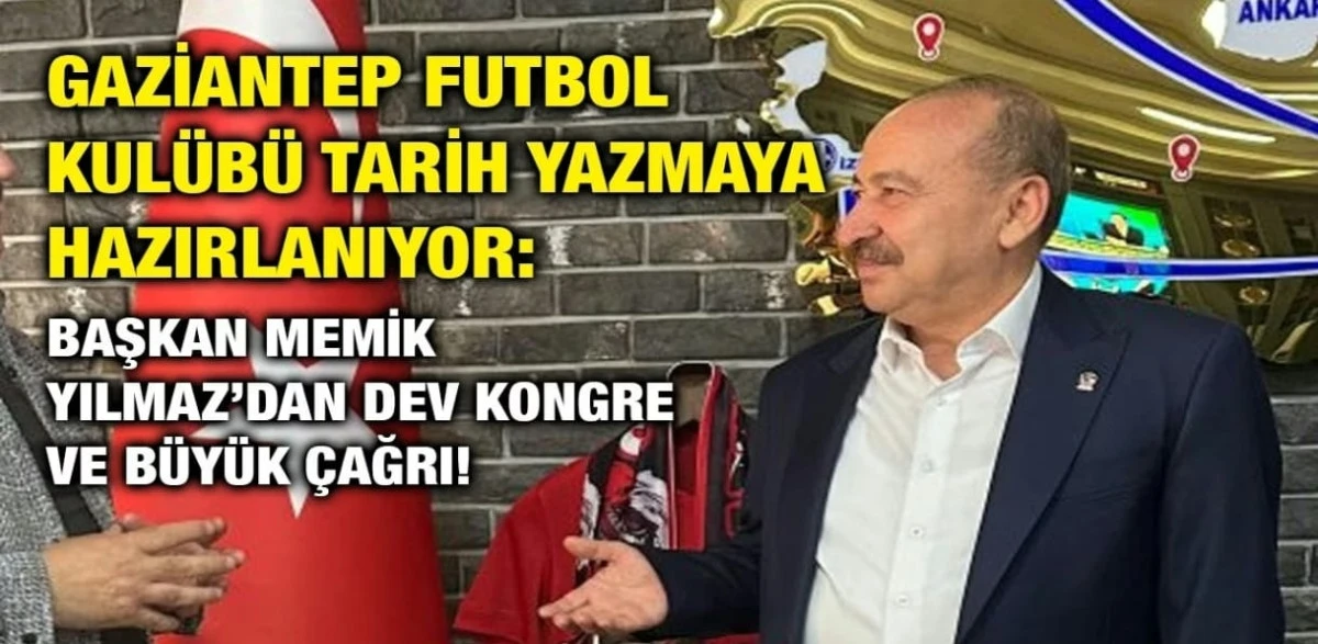 Gaziantep Futbol Kulübü Tarih Yazmaya Hazırlanıyor: Başkan Memik Yılmaz’dan Dev Kongre ve Büyük Çağrı!