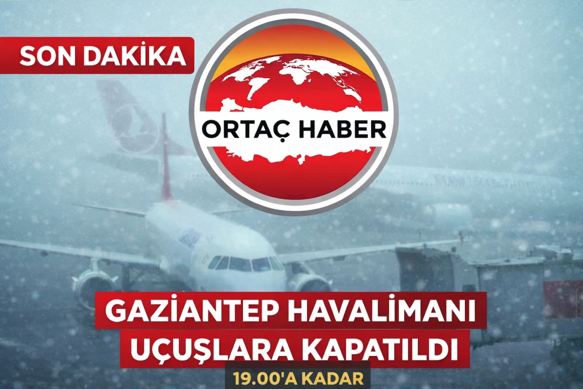 Gaziantep Havalimanı U&ccedil;uşlara Kapatıldı