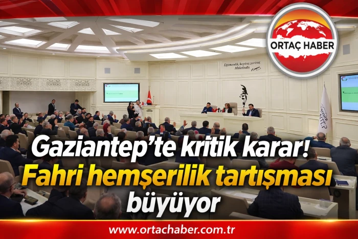 Gaziantep Meclisi&rsquo;nde Tekin kararı: Fahri hemşerilik tartışması