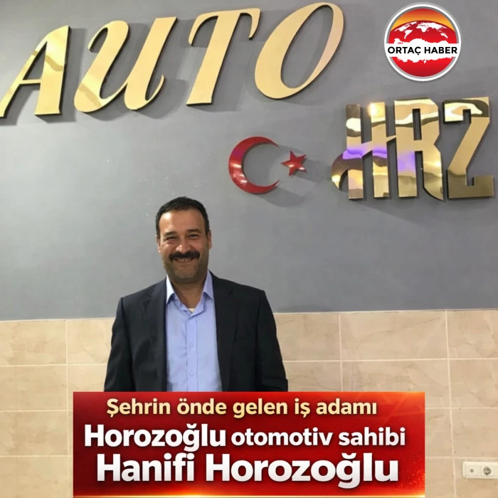 Gaziantep&rsquo;te Otomotiv Sekt&ouml;r&uuml;n&uuml;n G&uuml;&ccedil;l&uuml; İsmi: Hanifi Horozoğlu 
