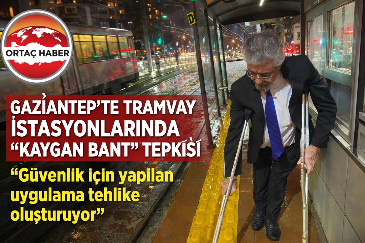 GAZİANTEP&rsquo;TE TRAMVAY İSTASYONLARINDA &ldquo;KAYGAN BANT&rdquo; TEPKİSİ