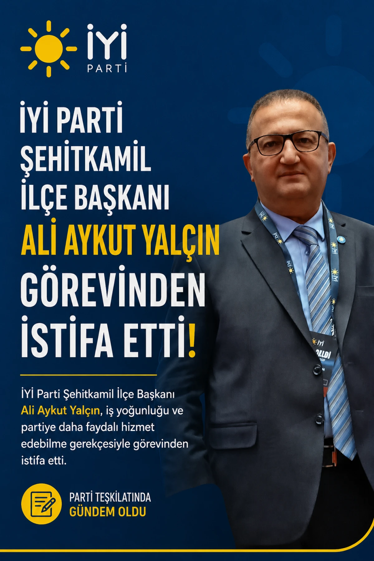 İYİ Parti Şehitkamil İl&ccedil;e Başkanı Ali Aykut Yal&ccedil;ın G&ouml;revinden İstifa Etti ! 
