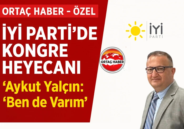 İYİ Parti’de Kongre Süreci: Yalçın “Yeniden Varım” Dedi