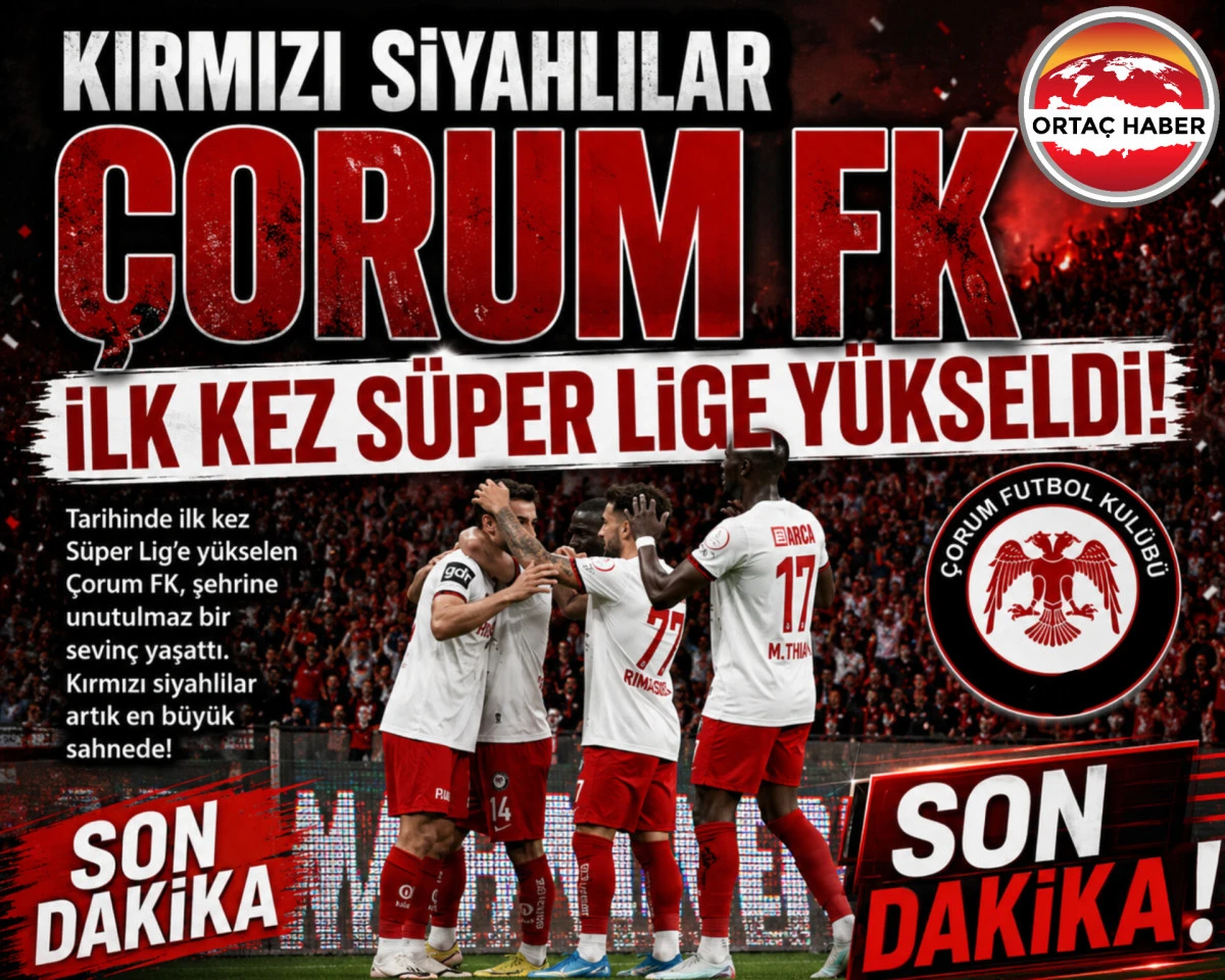&nbsp;Kırmızı siyahlılar  &Ccedil;orum FK ilk kez  s&uuml;per lige y&uuml;kseldi!