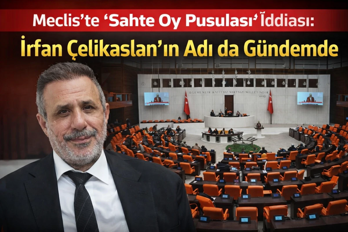 Meclis&rsquo;te &ldquo;Sahte Oy Pusulası&rdquo; İddiası: İrfan &Ccedil;elikaslan&rsquo;ın Adı da G&uuml;ndemde