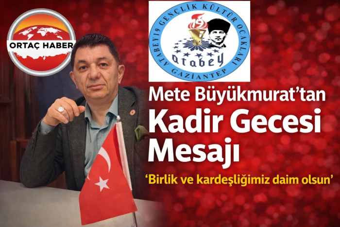 Mete B&uuml;y&uuml;kmurat&rsquo;tan Kadir Gecesi Mesajı