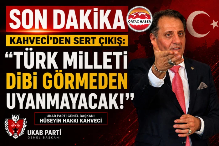 SON DAKİKA | UKAB Parti Genel Başkanı H&uuml;seyin Hakkı Kahveci&rsquo;den Sert Mesaj: &ldquo;T&uuml;rk Milleti Dibi G&ouml;rmeden Uyanmayacak!&rdquo;