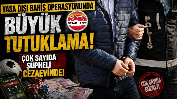  Yasa Dışı Bahis Operasyonunda B&uuml;y&uuml;k Tutuklama! &Ccedil;ok Sayıda Ş&uuml;pheli Cezaevinde!